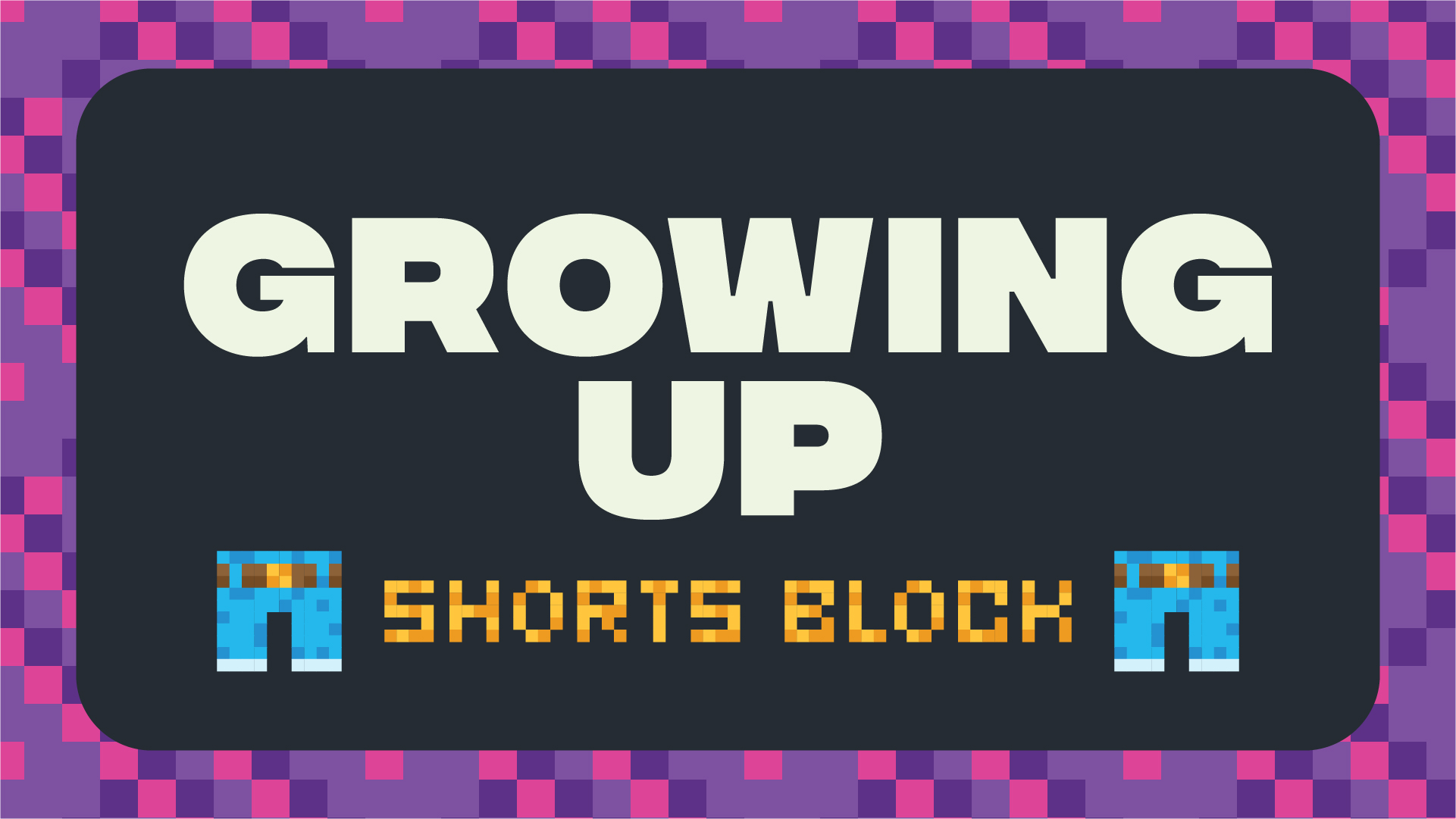 Growing Up Shorts Block